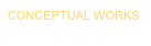 CONCEPTUAL WORKS