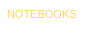 NOTEBOOKS
